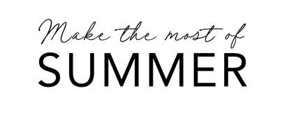 Make the most of Summer